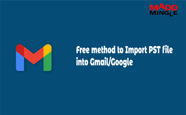 Free Method to Import PST File into Gmail/Google